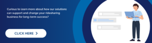 Curious to learn more about how our solutions can support and change your ridesharing business