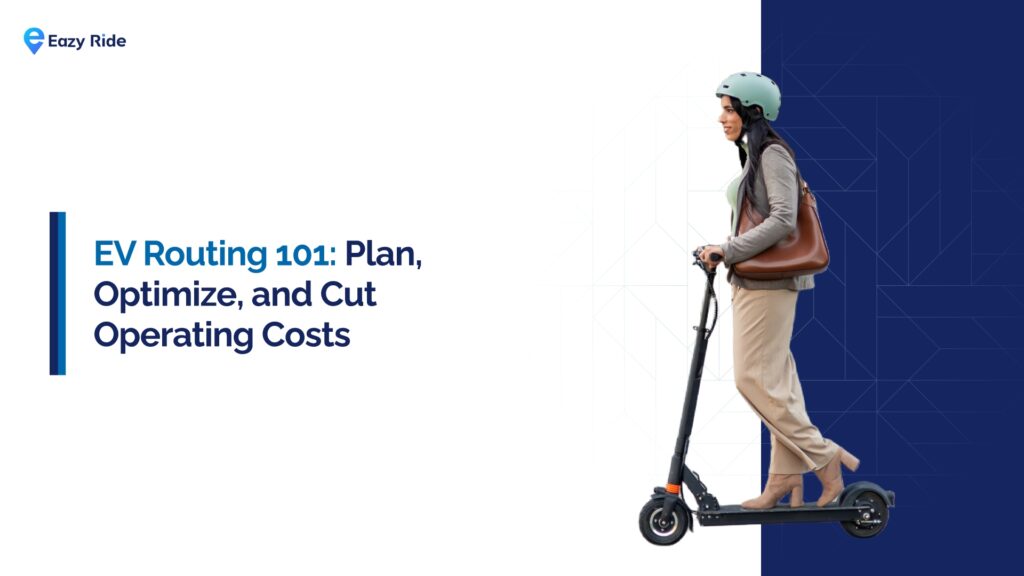 EV Routing 101: How to Optimize Routes and Reduce Fleet Costs