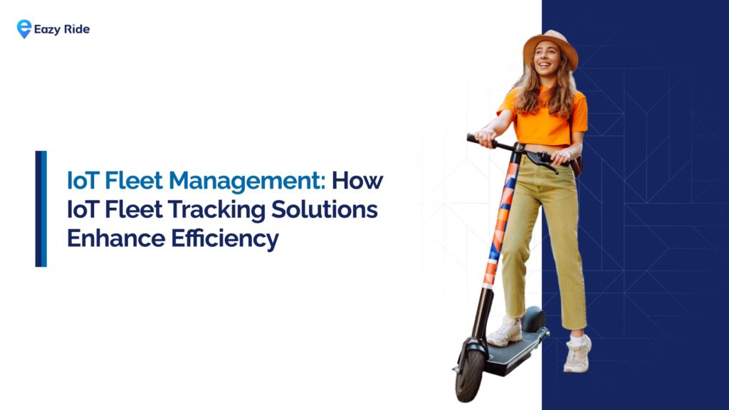 IoT Fleet Management: How IoT Fleet Tracking Solutions Enhance Efficiency