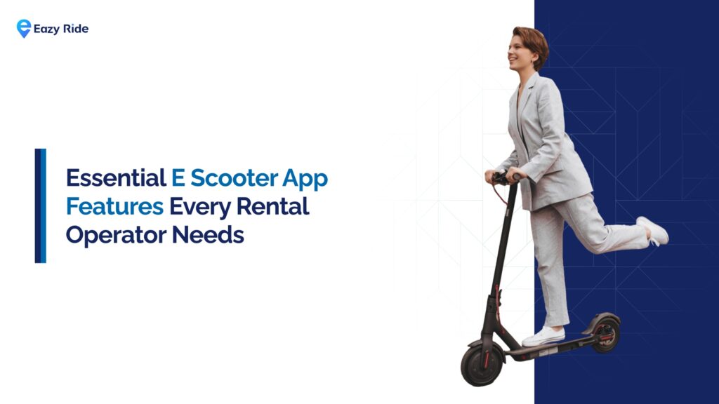 E Scooter App Features Rental Operators Need in 2026