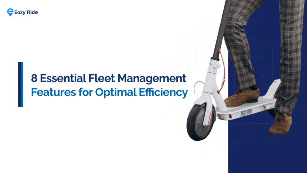 8 Essential Fleet Management Features for Optimal Efficiency