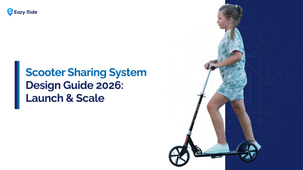 Scooter Sharing System Design Guide 2026: Launch & Scale